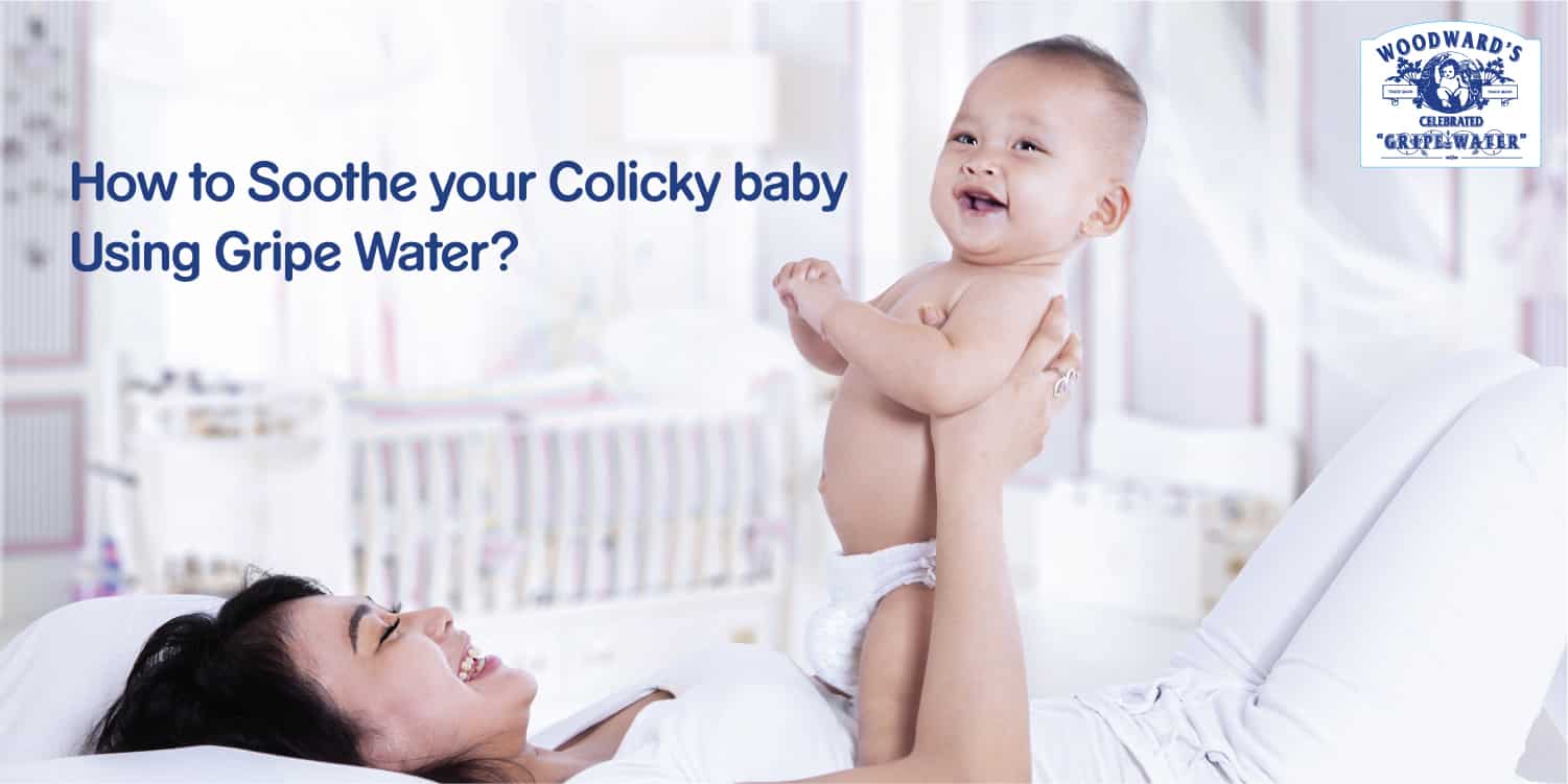 How to soothe your colicky baby using Gripe water?